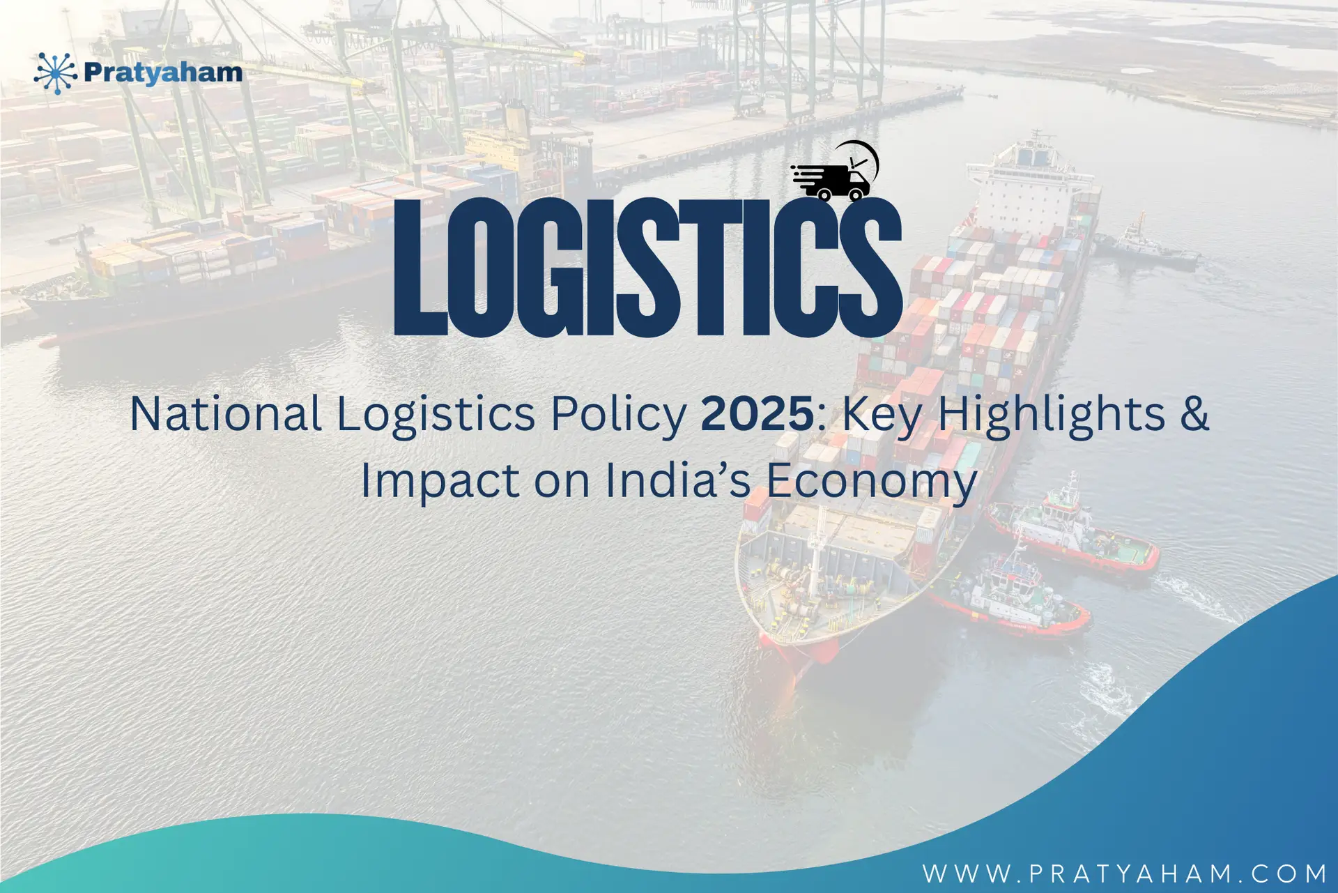 National Logistics Policy 2025: Key Highlights & Impact on India’s Economy